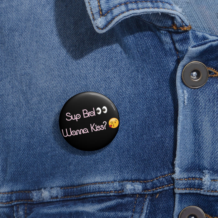 Sup Bro! Wanna Kiss? Pin // Funny Meme Buttons