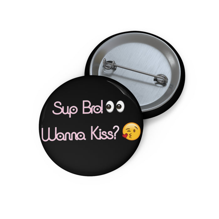 Sup Bro! Wanna Kiss? Pin // Funny Meme Buttons