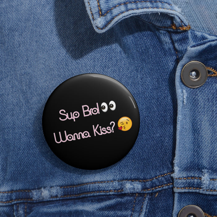 Sup Bro! Wanna Kiss? Pin // Funny Meme Buttons