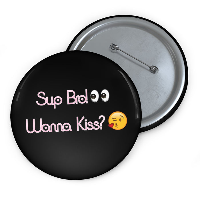 Sup Bro! Wanna Kiss? Pin // Funny Meme Buttons