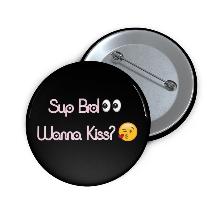Sup Bro! Wanna Kiss? Pin // Funny Meme Buttons